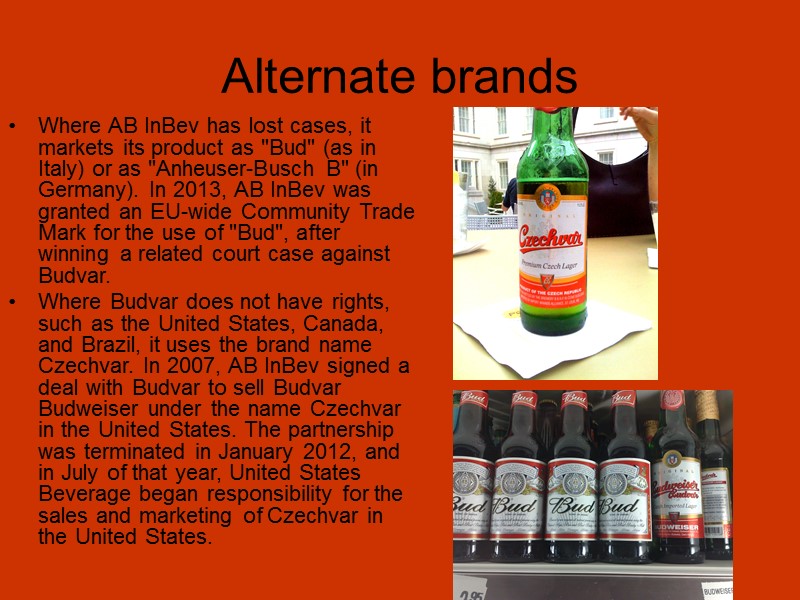 Alternate brands Where AB InBev has lost cases, it markets its product as 